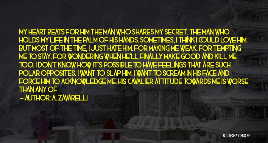 A. Zavarelli Quotes: My Heart Beats For Him.the Man Who Shares My Secret. The Man Who Holds My Life In The Palm Of