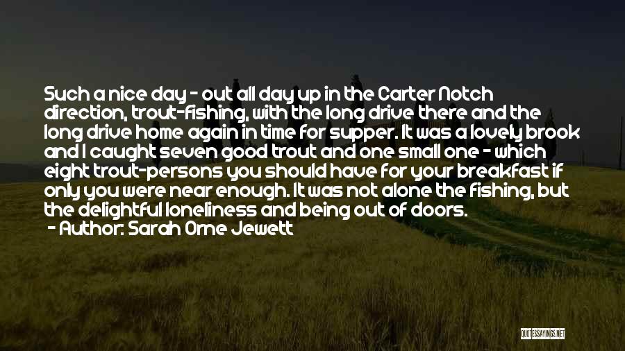 Sarah Orne Jewett Quotes: Such A Nice Day - Out All Day Up In The Carter Notch Direction, Trout-fishing, With The Long Drive There