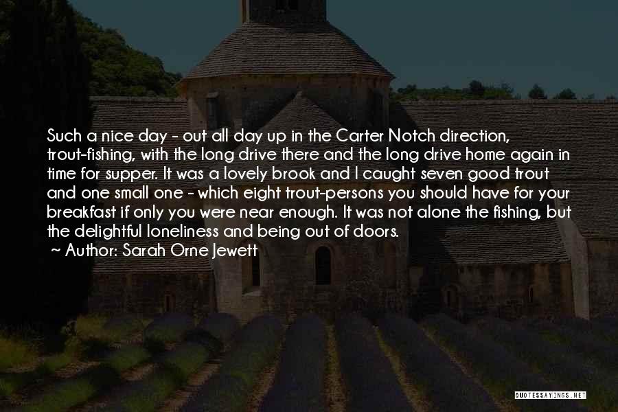 Sarah Orne Jewett Quotes: Such A Nice Day - Out All Day Up In The Carter Notch Direction, Trout-fishing, With The Long Drive There