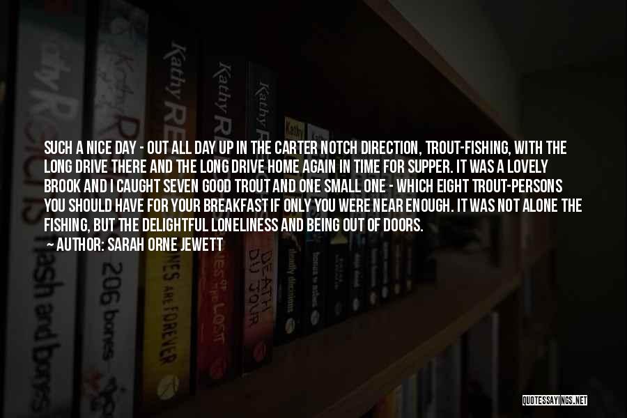 Sarah Orne Jewett Quotes: Such A Nice Day - Out All Day Up In The Carter Notch Direction, Trout-fishing, With The Long Drive There