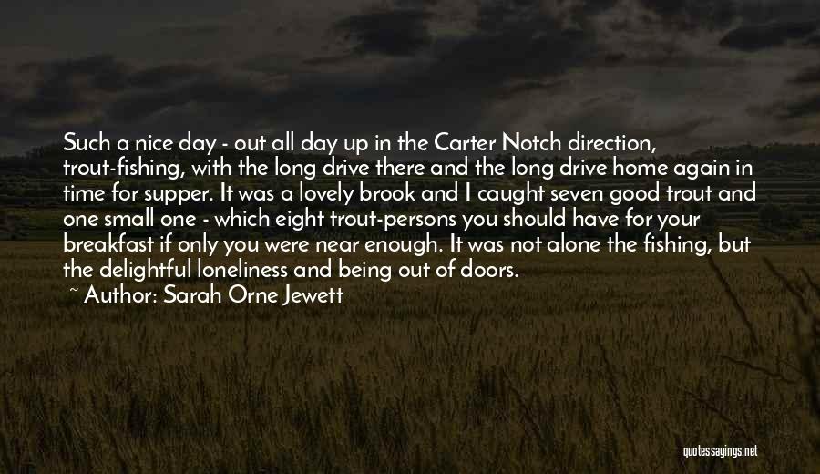 Sarah Orne Jewett Quotes: Such A Nice Day - Out All Day Up In The Carter Notch Direction, Trout-fishing, With The Long Drive There