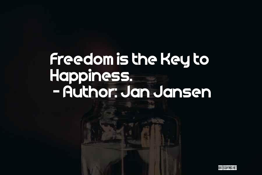 Jan Jansen Quotes: Freedom Is The Key To Happiness.
