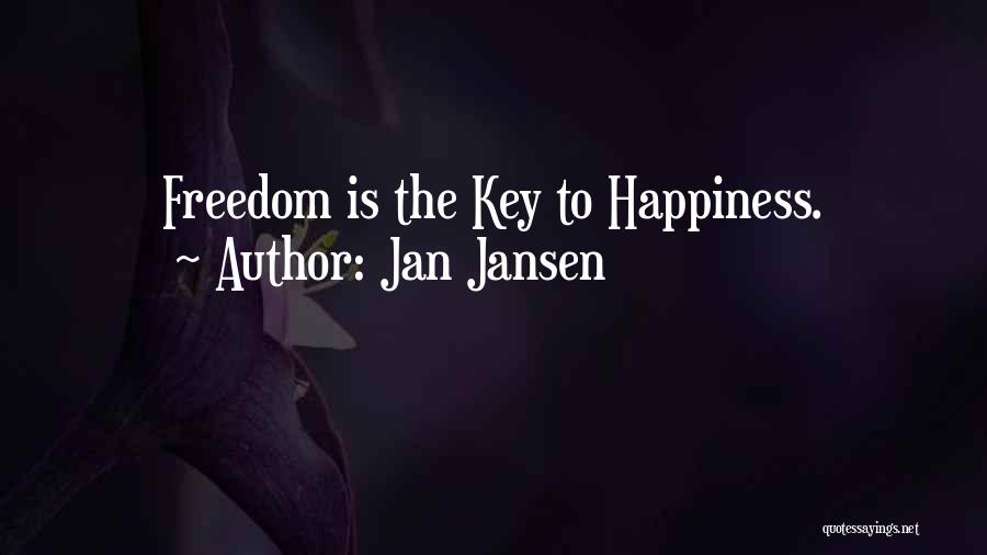 Jan Jansen Quotes: Freedom Is The Key To Happiness.