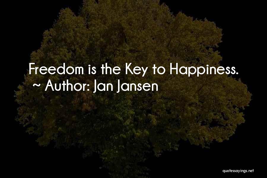 Jan Jansen Quotes: Freedom Is The Key To Happiness.