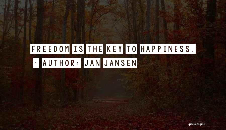 Jan Jansen Quotes: Freedom Is The Key To Happiness.