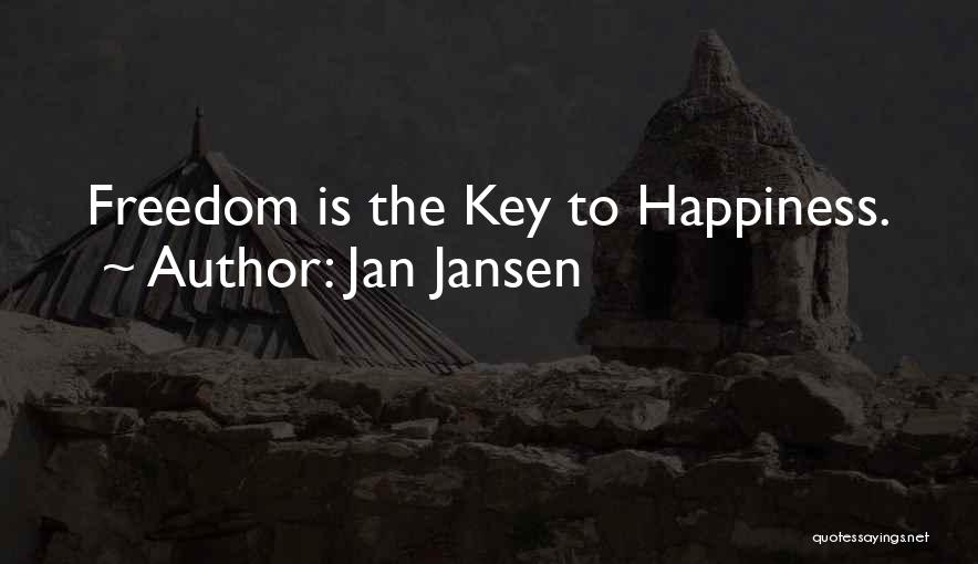 Jan Jansen Quotes: Freedom Is The Key To Happiness.