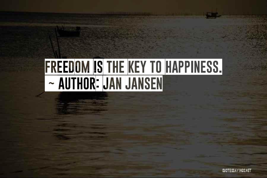 Jan Jansen Quotes: Freedom Is The Key To Happiness.