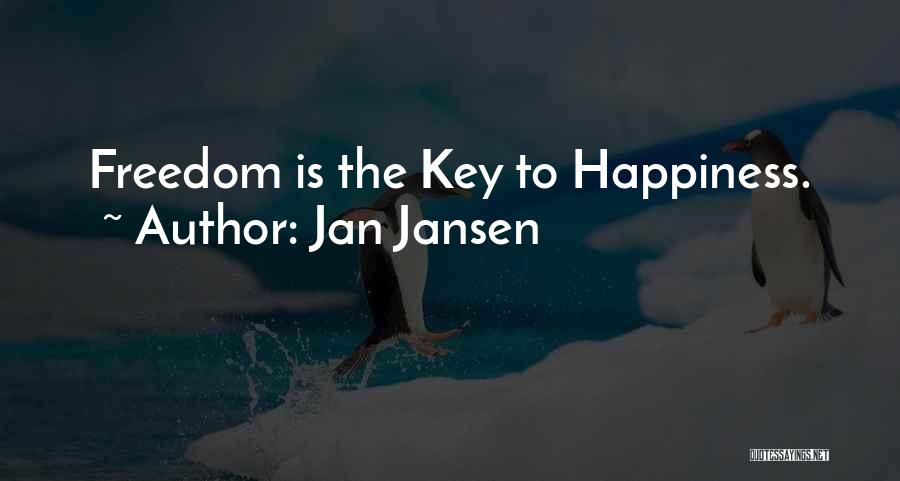 Jan Jansen Quotes: Freedom Is The Key To Happiness.