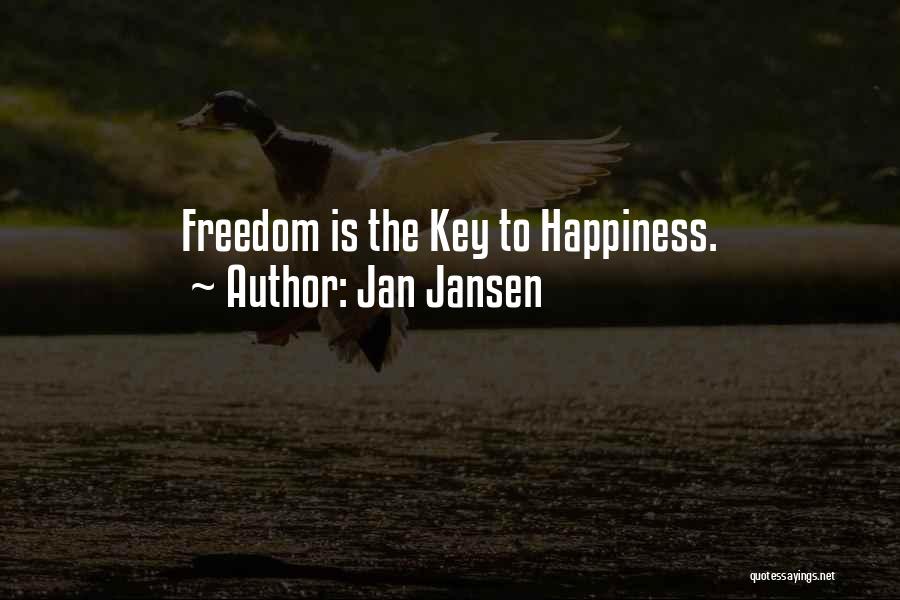 Jan Jansen Quotes: Freedom Is The Key To Happiness.