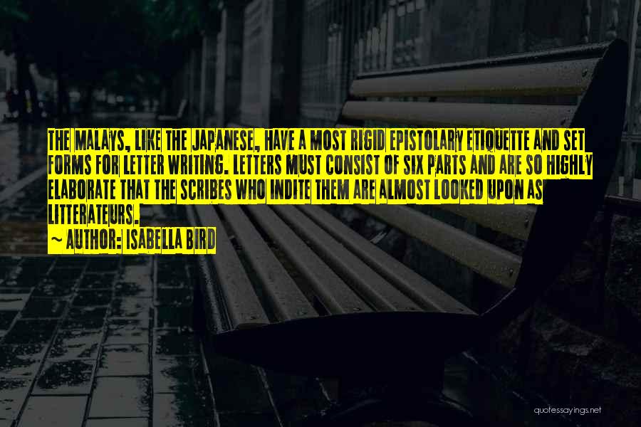 Isabella Bird Quotes: The Malays, Like The Japanese, Have A Most Rigid Epistolary Etiquette And Set Forms For Letter Writing. Letters Must Consist