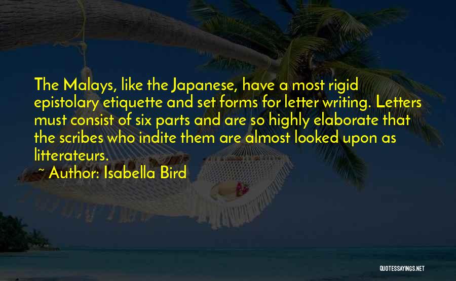 Isabella Bird Quotes: The Malays, Like The Japanese, Have A Most Rigid Epistolary Etiquette And Set Forms For Letter Writing. Letters Must Consist