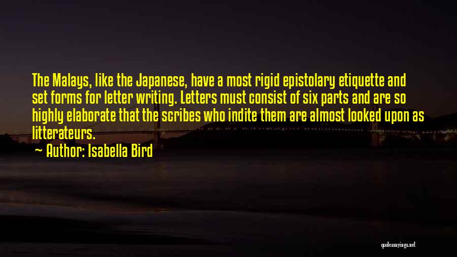 Isabella Bird Quotes: The Malays, Like The Japanese, Have A Most Rigid Epistolary Etiquette And Set Forms For Letter Writing. Letters Must Consist