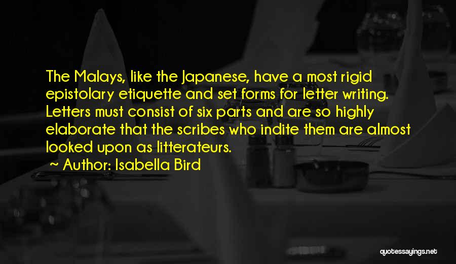 Isabella Bird Quotes: The Malays, Like The Japanese, Have A Most Rigid Epistolary Etiquette And Set Forms For Letter Writing. Letters Must Consist