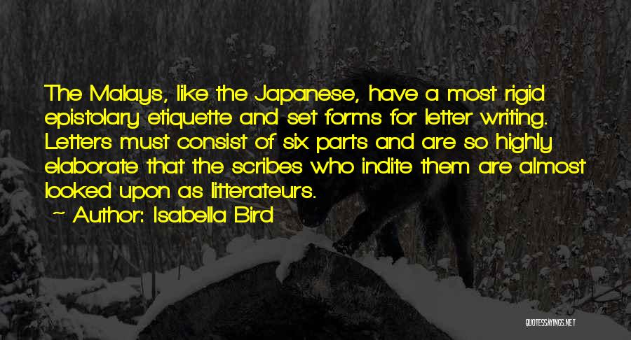 Isabella Bird Quotes: The Malays, Like The Japanese, Have A Most Rigid Epistolary Etiquette And Set Forms For Letter Writing. Letters Must Consist