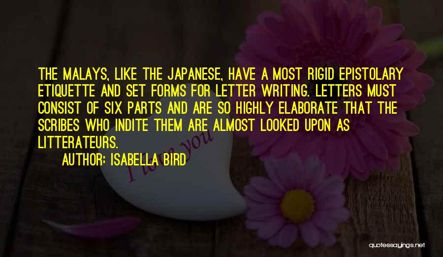 Isabella Bird Quotes: The Malays, Like The Japanese, Have A Most Rigid Epistolary Etiquette And Set Forms For Letter Writing. Letters Must Consist