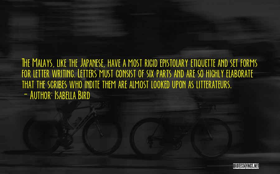 Isabella Bird Quotes: The Malays, Like The Japanese, Have A Most Rigid Epistolary Etiquette And Set Forms For Letter Writing. Letters Must Consist
