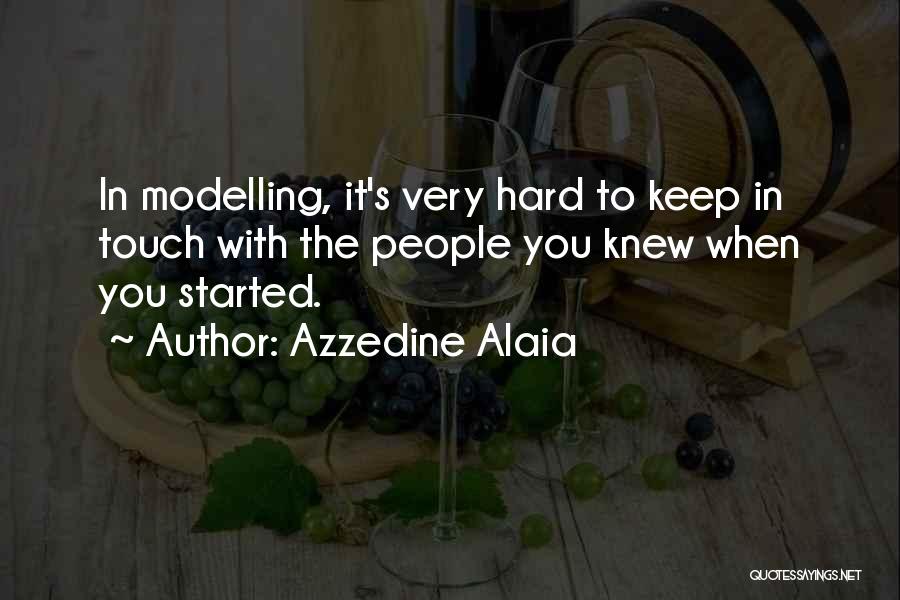 Azzedine Alaia Quotes: In Modelling, It's Very Hard To Keep In Touch With The People You Knew When You Started.