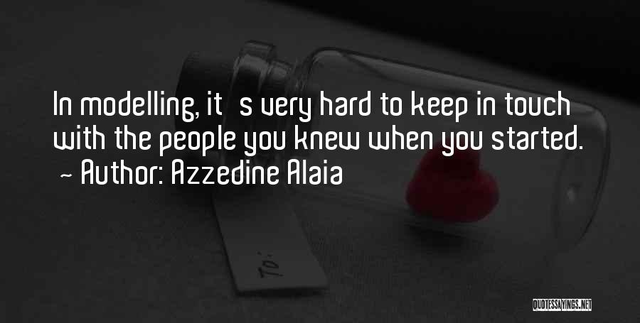 Azzedine Alaia Quotes: In Modelling, It's Very Hard To Keep In Touch With The People You Knew When You Started.