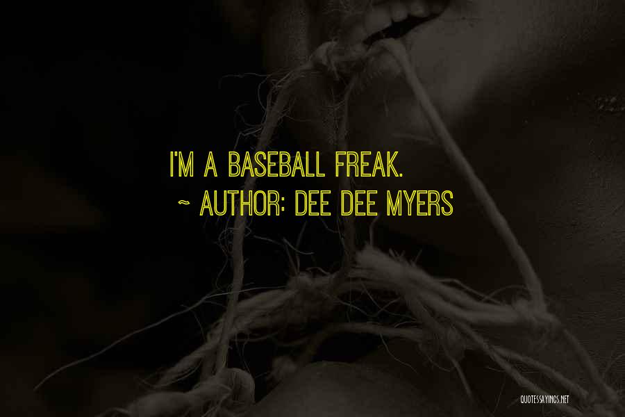 Dee Dee Myers Quotes: I'm A Baseball Freak.
