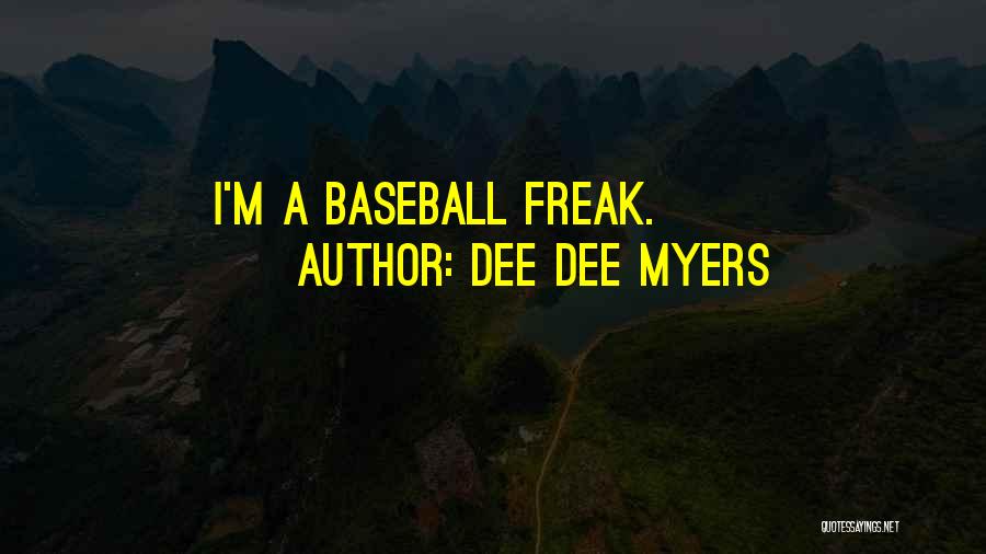 Dee Dee Myers Quotes: I'm A Baseball Freak.