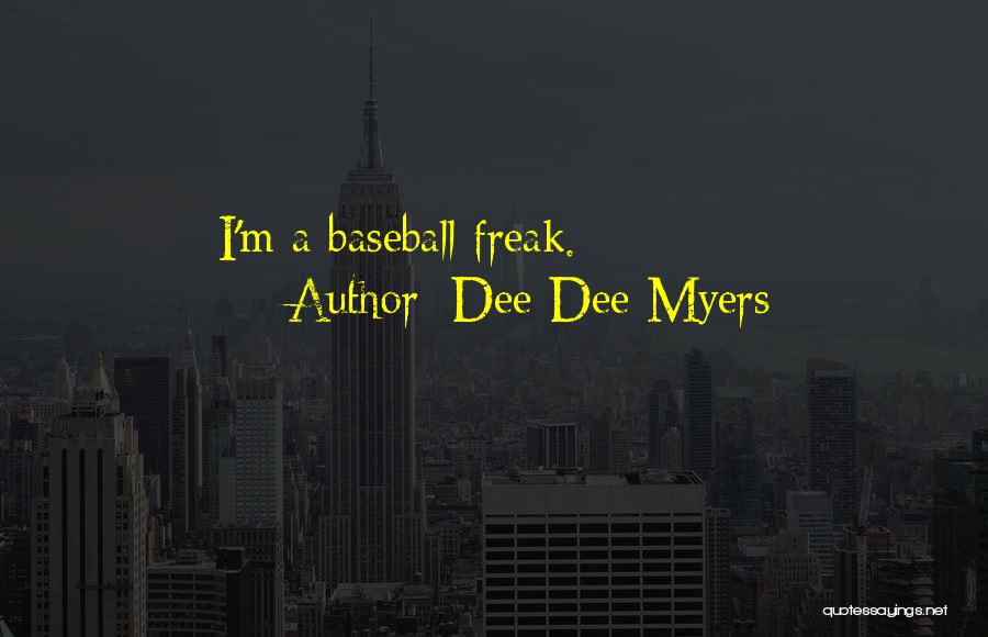 Dee Dee Myers Quotes: I'm A Baseball Freak.
