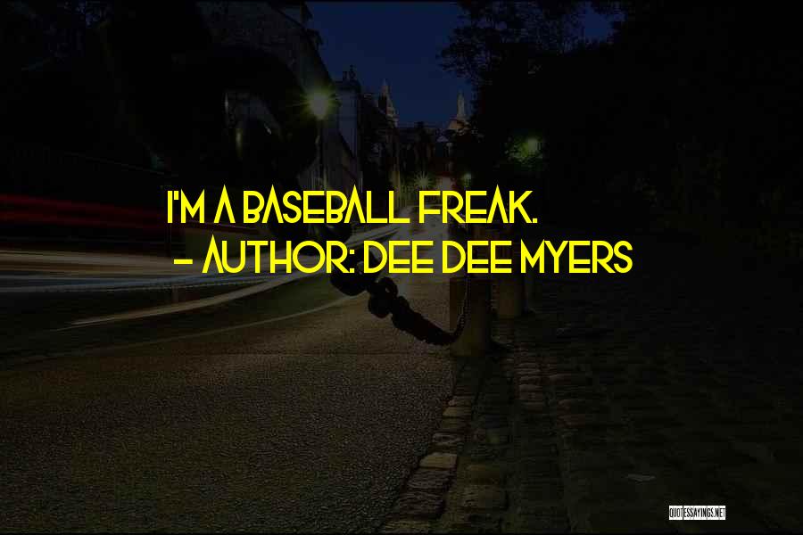 Dee Dee Myers Quotes: I'm A Baseball Freak.
