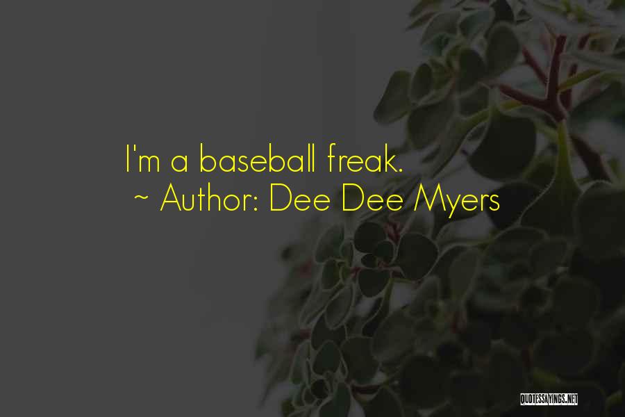 Dee Dee Myers Quotes: I'm A Baseball Freak.