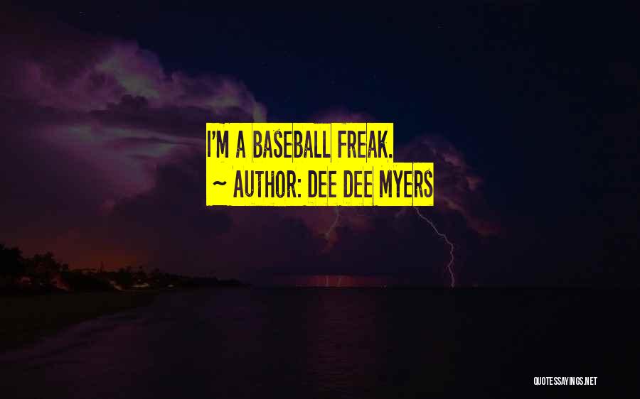 Dee Dee Myers Quotes: I'm A Baseball Freak.