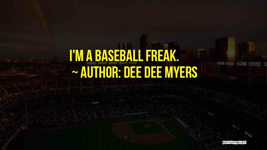 Dee Dee Myers Quotes: I'm A Baseball Freak.