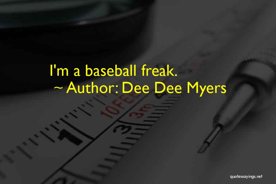 Dee Dee Myers Quotes: I'm A Baseball Freak.