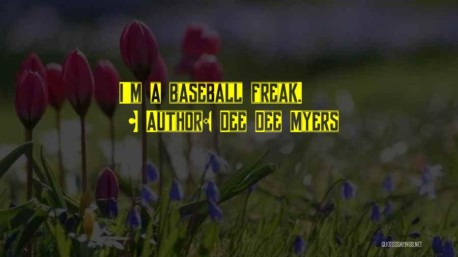 Dee Dee Myers Quotes: I'm A Baseball Freak.