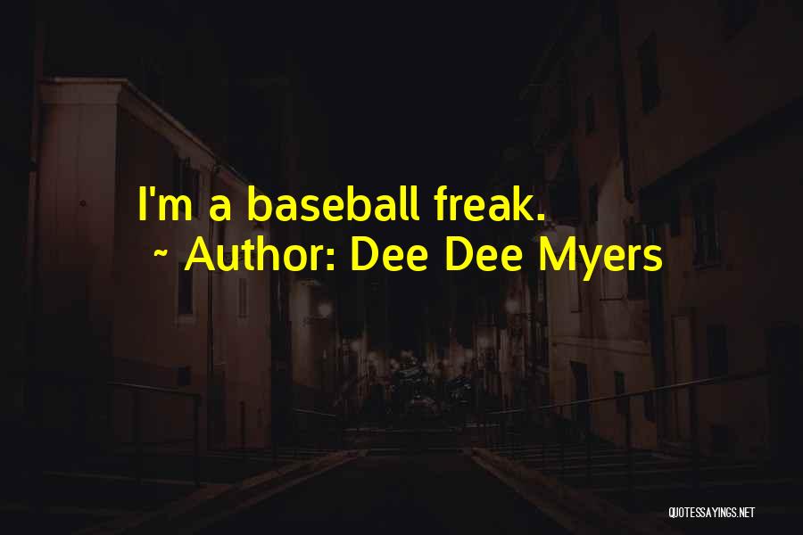 Dee Dee Myers Quotes: I'm A Baseball Freak.