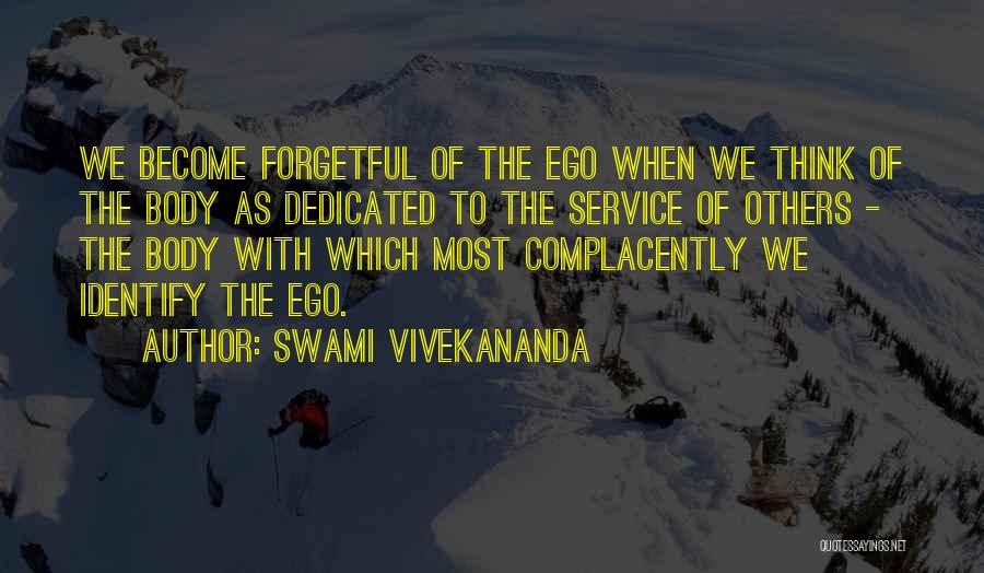 Swami Vivekananda Quotes: We Become Forgetful Of The Ego When We Think Of The Body As Dedicated To The Service Of Others -