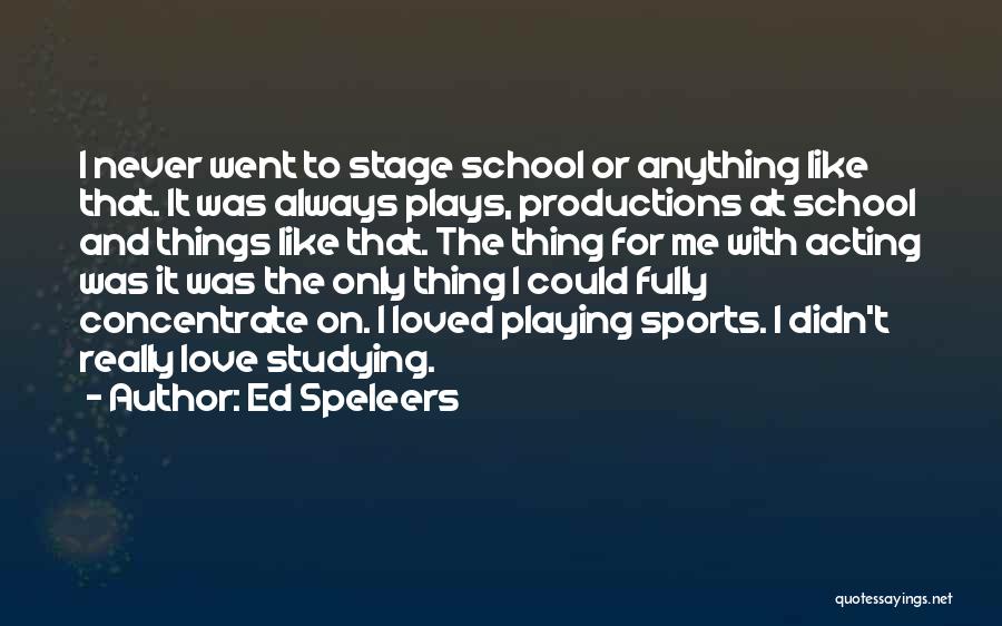 Ed Speleers Quotes: I Never Went To Stage School Or Anything Like That. It Was Always Plays, Productions At School And Things Like