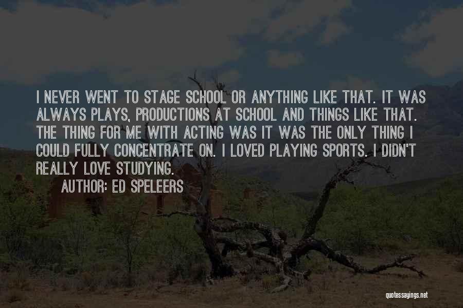 Ed Speleers Quotes: I Never Went To Stage School Or Anything Like That. It Was Always Plays, Productions At School And Things Like
