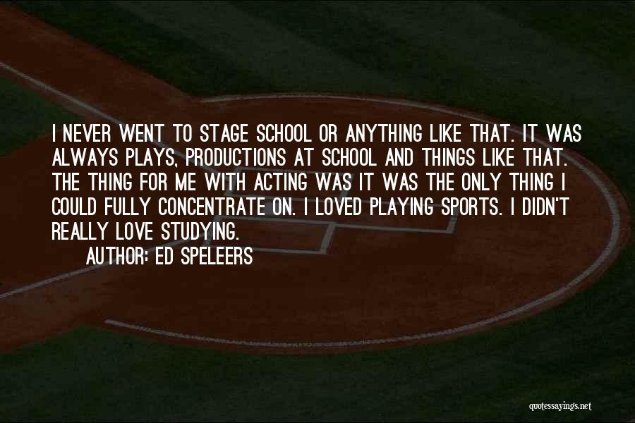 Ed Speleers Quotes: I Never Went To Stage School Or Anything Like That. It Was Always Plays, Productions At School And Things Like