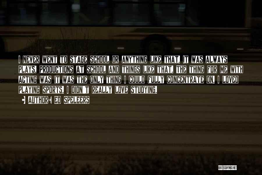 Ed Speleers Quotes: I Never Went To Stage School Or Anything Like That. It Was Always Plays, Productions At School And Things Like