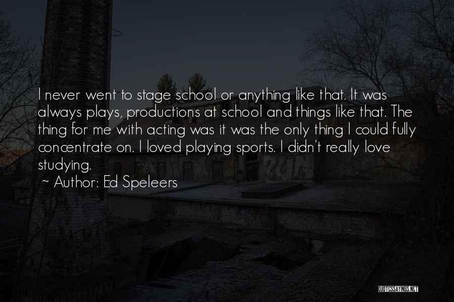 Ed Speleers Quotes: I Never Went To Stage School Or Anything Like That. It Was Always Plays, Productions At School And Things Like