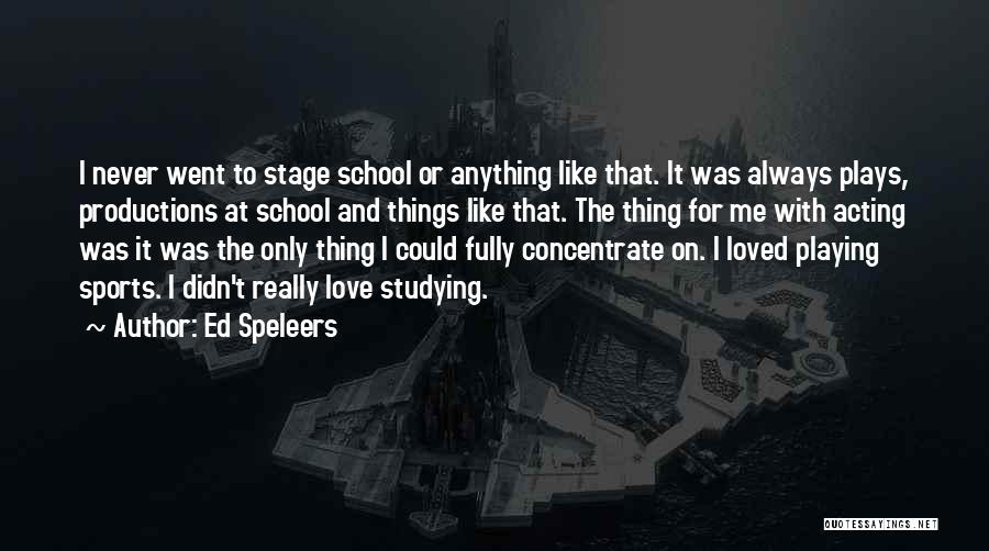Ed Speleers Quotes: I Never Went To Stage School Or Anything Like That. It Was Always Plays, Productions At School And Things Like