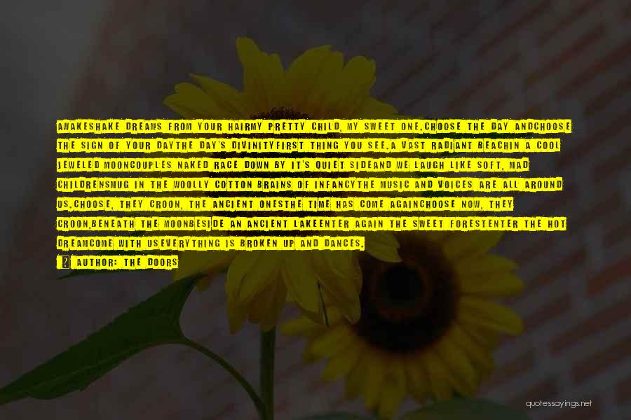 The Doors Quotes: Awakeshake Dreams From Your Hairmy Pretty Child, My Sweet One.choose The Day Andchoose The Sign Of Your Daythe Day's Divinityfirst