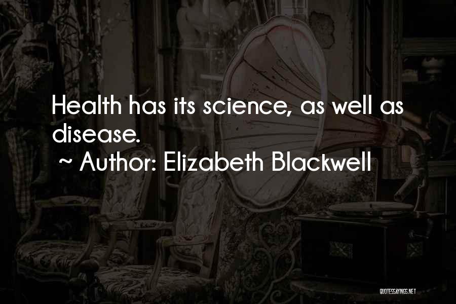 Elizabeth Blackwell Quotes: Health Has Its Science, As Well As Disease.