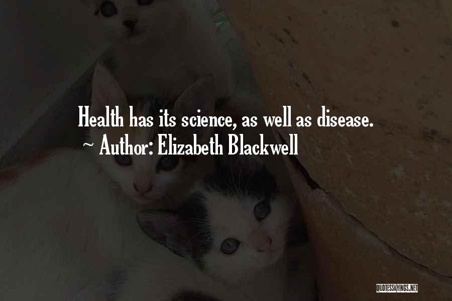 Elizabeth Blackwell Quotes: Health Has Its Science, As Well As Disease.