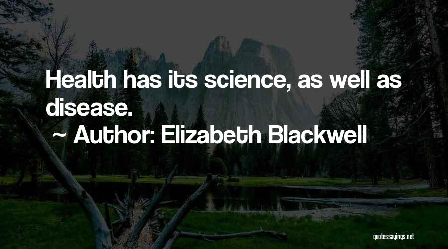 Elizabeth Blackwell Quotes: Health Has Its Science, As Well As Disease.