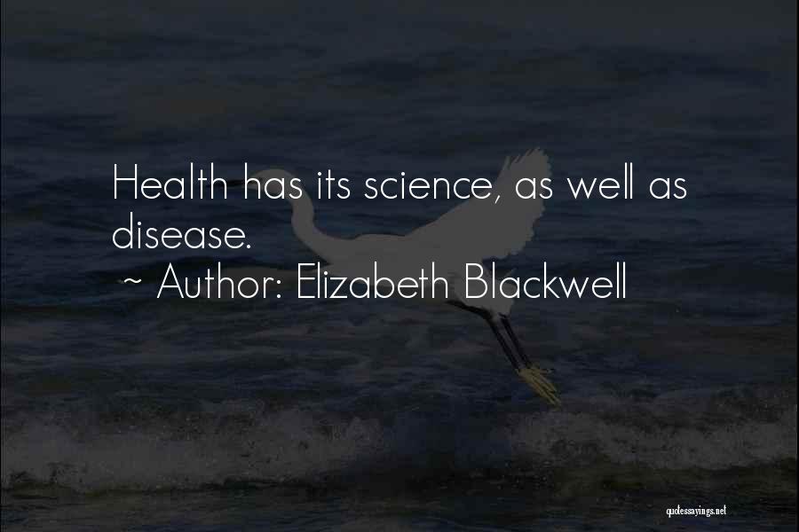 Elizabeth Blackwell Quotes: Health Has Its Science, As Well As Disease.