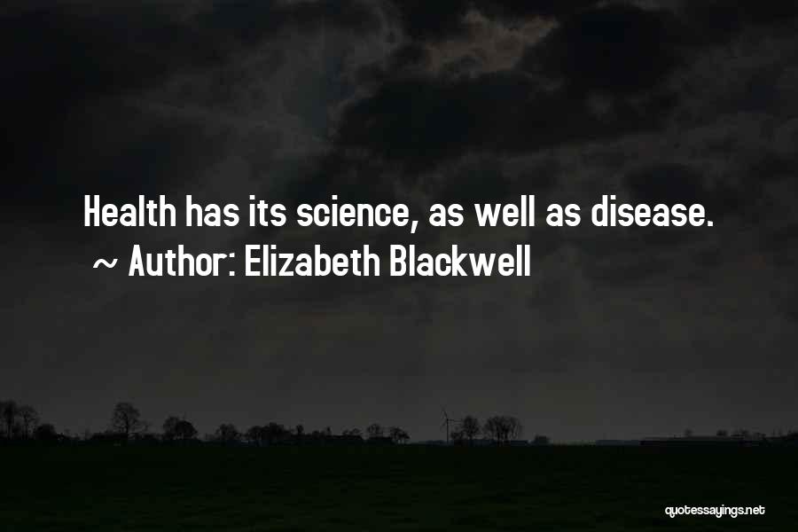 Elizabeth Blackwell Quotes: Health Has Its Science, As Well As Disease.