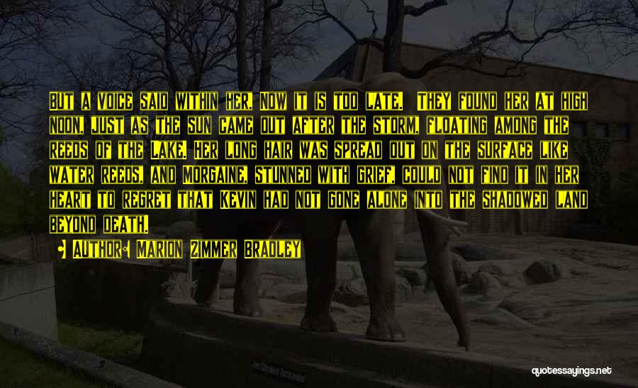 Marion Zimmer Bradley Quotes: But A Voice Said Within Her, Now It Is Too Late. They Found Her At High Noon, Just As The