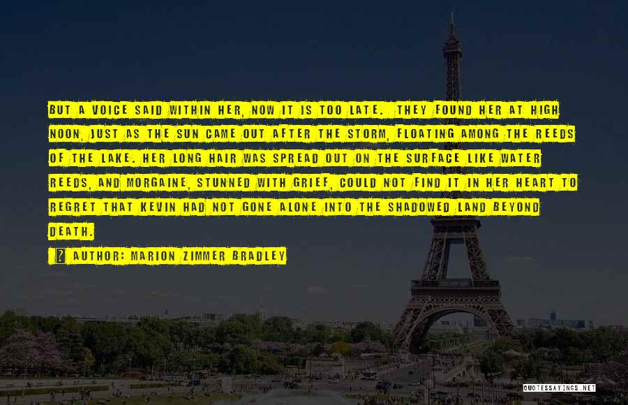 Marion Zimmer Bradley Quotes: But A Voice Said Within Her, Now It Is Too Late. They Found Her At High Noon, Just As The