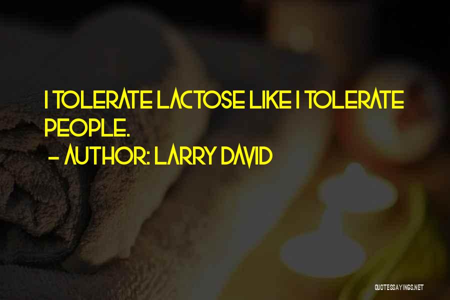 Larry David Quotes: I Tolerate Lactose Like I Tolerate People.