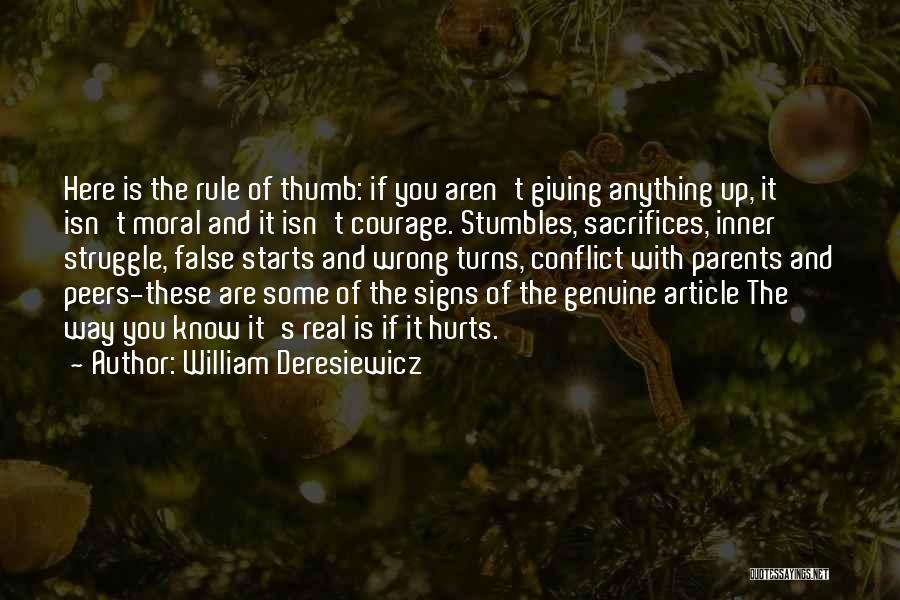 William Deresiewicz Quotes: Here Is The Rule Of Thumb: If You Aren't Giving Anything Up, It Isn't Moral And It Isn't Courage. Stumbles,