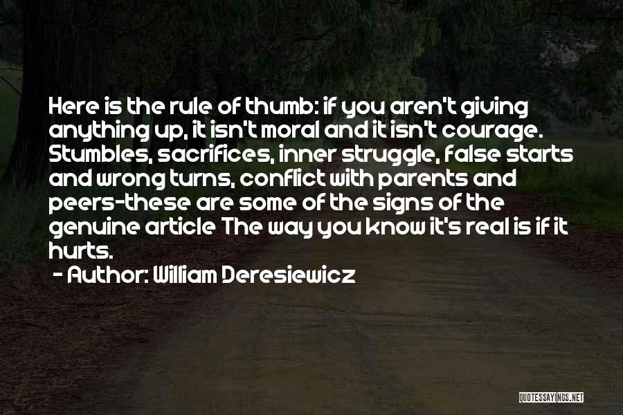 William Deresiewicz Quotes: Here Is The Rule Of Thumb: If You Aren't Giving Anything Up, It Isn't Moral And It Isn't Courage. Stumbles,